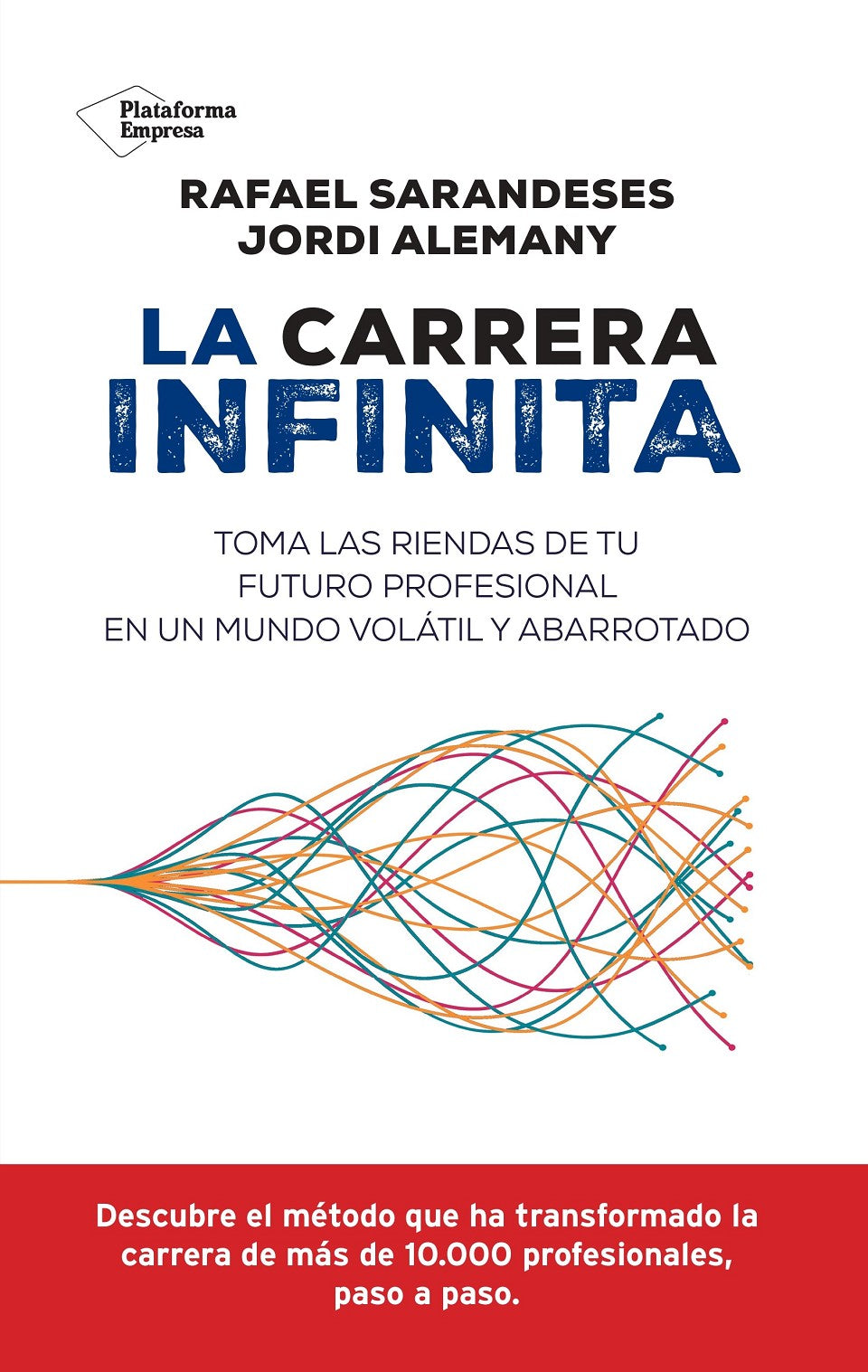 La carrera infinita: Toma las riendas de tu futuro profesional en un mundo volátil y abarrotado (Plataforma Editorial S.L.) 9788410079069