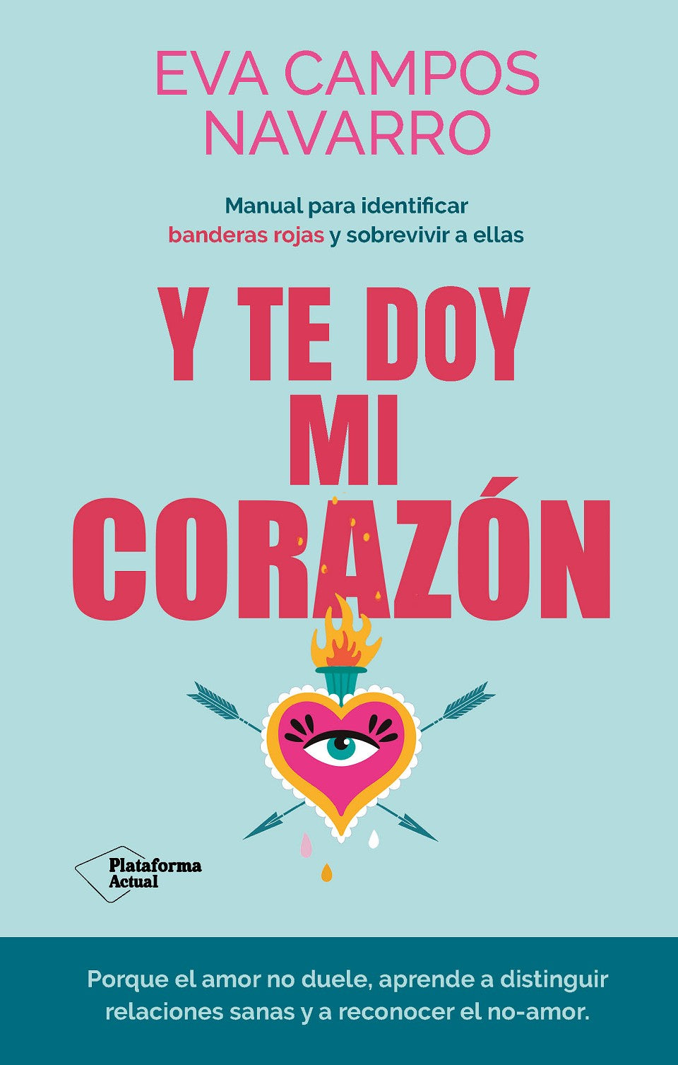 Y te doy mi corazón​: Manual para identificar banderas rojas y​  sobrevivir a ellas (Plataforma Editorial S.L.) 9788410079144