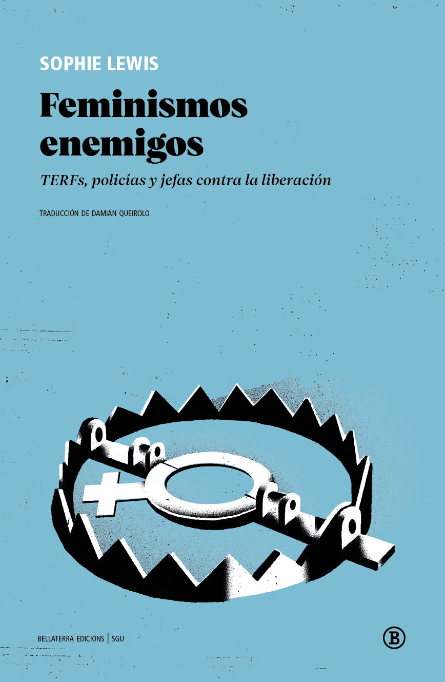 Feminismos enemigos: TERFs, policías y jefas contra la liberación