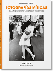 Fotografías míticas: 50 fotografías emblemáticas y su historia
