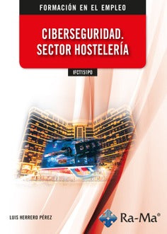 IFCT151PO - Ciberseguridad. sector hostelería. Luis Herrero Perez (Ra-Ma S.A. Editorial y Publicaciones) 9788419444950 Imagen principal del producto