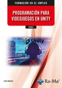 IFCD57 Programación para videojuegos en Unity. Ruelas, Luis (Ra-Ma S.A. Editorial y Publicaciones) 9788419857309
