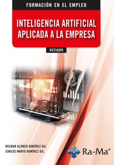 IFCT163PO Inteligencia artificial aplicada a la empresa. Ramirez Gil, Carlos Mario (Ra-Ma S.A. Editorial y Publicaciones) 9788419857323