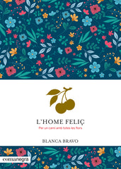 L'home feliç: Per un camí amb totes les flors (Editorial Comanegra S.L.) 9788410161924