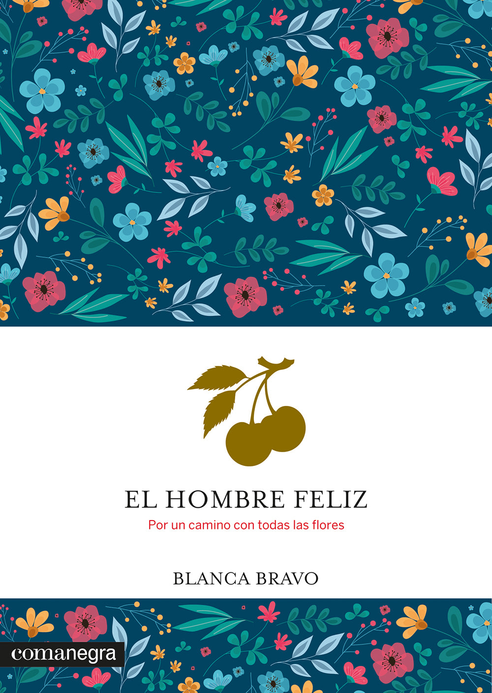 El hombre feliz: Por un camino con todas las flores (Editorial Comanegra S.L.) 9788410161931