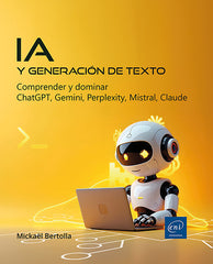 IA y generación de texto: Comprender y dominar ChatGPT, Gemini, Perplexity, Mistral, Claude