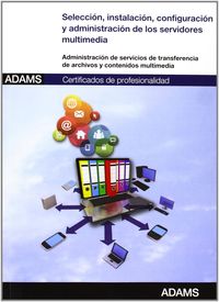 Selección, instalación, configuración y administración de los servidores multimedia: certificado de profesionalidad de administración de servicios de internet