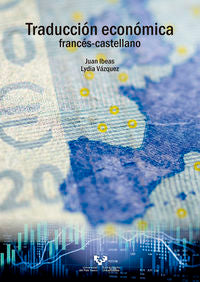 Traducción económica francés-castellano. Ibeas Altamira, Juan, Vazquez Jimenez, Lydia (Universidad del País Vasco) 9788490826980 Imagen principal del producto