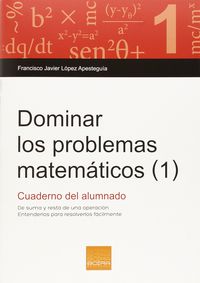 Dominar los problemas matemáticos (1): De suma y resta de una operación. Lopez Apesteguia, Francisco Javier (Boira Editorial Formació i Serveis) 9788415218807