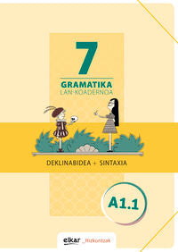 Gramatika. Lan-koadernoa 7 (A1.1): Deklinabidea + Sintaxia. Batzuk (Elkar) 9788490278215