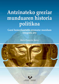 Antzinateko greziar munduaren historia politikoa. Garai homerikoetatik erromatar munduan integratu arte: Garai homerikoetatik erromatar munduan integratu arte. Baslez, Marie-fran?oise (Universidad del País Vasco) 9788490827246 Imagen principal del producto