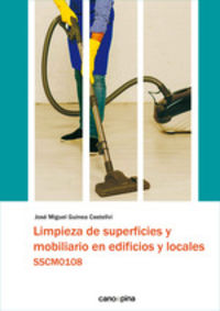 Limpieza de superficies y mobiliario en edificios y locales: SSCM0108. Guinea Castellvi, Jose Miguel (Cano Pina S.L.) 9788418430312