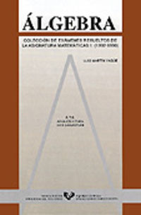 Álgebra. Colección de exámenes resueltos de la asignatura de Matemáticas I. (1992-1996). Martin Yag?e, Luis (Universidad del País Vasco) 9788475859217 Imagen principal del producto
