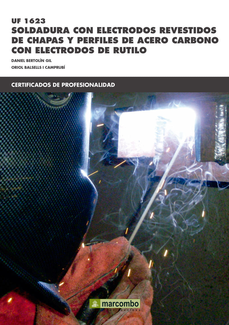 UF1623: Soldadura con electrodos revestidos de chapas y perfiles de acero carbónico con electrodos de rútilo. Bertolin Gil, Daniel (Marcombo) 9788426722119