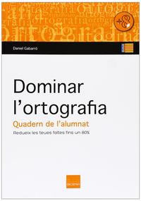 Dominar l'ortografia. Quadern de l'alumnat: Redueix les teues faltes fins a un 80%. Gabarro Berbegal, Daniel (Boira Editorial Formació i Serveis) 9788415218456