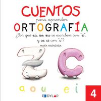 CUENTOS PARA APRENDER ORTOGRAFÍA - 4: ¿Por qué Za, Zo, Zu, se escriben con "Z" y Ce, Ci con "C"?. Valenzuela Gongora, Maria (Dylar Ediciones, S.L) 9788492795635