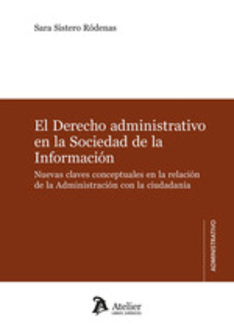 El Derecho administrativo en la Sociedad del la Información. Nuevas claves conceptuales en la relaci