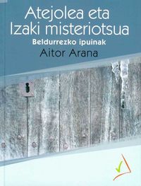 Atejolea eta Izaki misteriotsua. Arana, Aitor (Gaumin, S.L.) 9788494660214