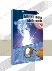 Soldadura en atmósfera natural y proyecciópn. Ortea Varela, Enrique (Enrique Ortea Varela (LibrosFP)) 9788494303159
