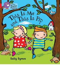 This Is Me And This Is Pip - Big Cat Phonics Level Red 2B. Symes, Sally (Harper Collins Publishers Ltd.) 9780007507955