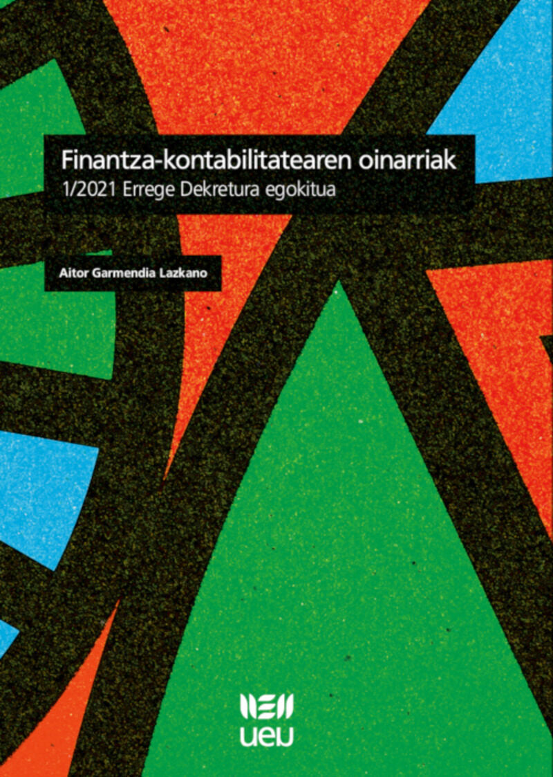 Finantza-kontabilitatearen oinarriak: 1/2021 Errege Dekretura egokitua. Garmendia Lazkano, Aitor (Udako Euskal Unibertsitatea) 9788484388746