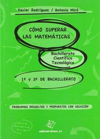 CÓMO SUPERAR LAS MATEMÁTICAS: DEL BACHILLERATO CIENTÍFICO TECNOLÓGICO 1º y 2º DE BACHILLERATO