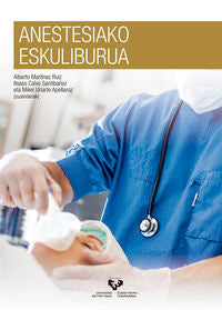 Anestesiako eskuliburua. Calvo Santibañez, Itsaso, Martinez Ruiz, Alberto, Uriarte Apellaniz, Mikel (Universidad del País Vasco) 9788490824450