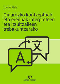 Oinarrizko kontzeptuak eta ereduak interpreteen eta itzultzaileen trebakuntzarako. Gile, Daniel (Universidad del País Vasco) 9788490829370