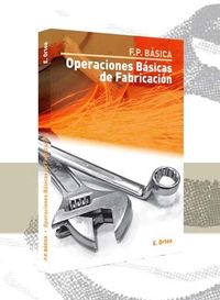 Fp - Operaciones Basicas De Fabricacion. Ortea Varela, Enrique (Enrique Ortea - Librosfp) 9788494140495