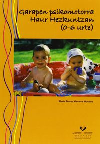 Garapen psikomotorra Haur Hezkuntzan (0-6 urte). Vizcarra Morales, Maria Teresa (Universidad del País Vasco) 9788498600049