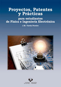 Proyectos, patentes y prácticas para estudiantes de Física e Ingeniería Electrónica. Tarela Pereiro, Jose Manuel (Universidad del País Vasco) 9788490829196 Imagen principal del producto