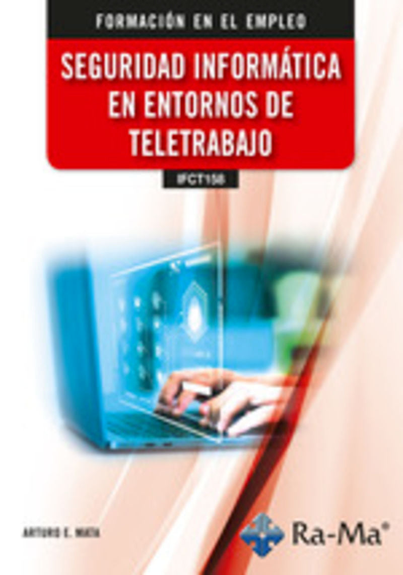 (IFCT158) Seguridad informática en entornos de teletrabajo. Mata Garcia, Arturo Enrique (RA-MA S.A. Editorial y Publicaciones) 9791387642570