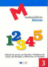 MATEMATICAS BASICAS - 3 Cálculo de sumas con llevadas.. Aa. Vv. (Dylar Ediciones, S.L) 9788492795260