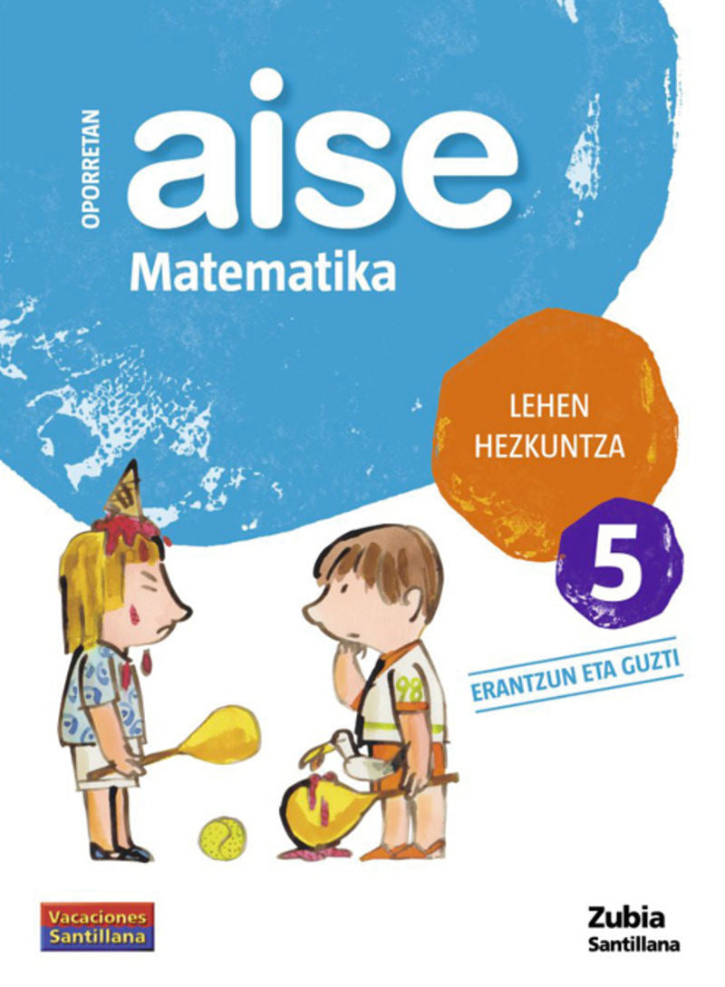 OPORRETAN AISE MATEMATIKA LEHEN HEZKUNTZA 5 VACACIONES SANTILLANA. Aa. Vv. (Zubia Editoriala, S.L.) 9788498940763