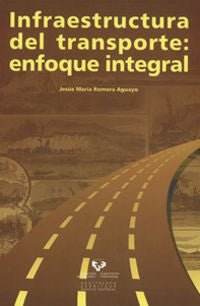 Infraestructura del transporte: enfoque integral. Romera Aguayo, Jesus Mª (Universidad del País Vasco) 9788498603125