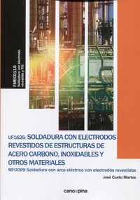UF1625 Soldadura con electrodos revestidos de estructuras de acero carbono, inoxidables y otros materiales. Cueto Martos, Jose (Cano Pina S.L.) 9788416338818