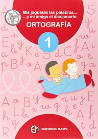 Ortografia 1 - Mis Juguetes Las Palabras. Alonso Aparicio, Pedro (Ortografia Maspe, C.B.) 9788488875310