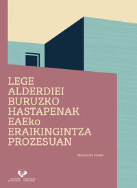 Lege-alderdiei buruzko hastapenak EAEko eraikingintza-prozesuan. Iceta Etxabe, Maria (Universidad del País Vasco) 9788413192390