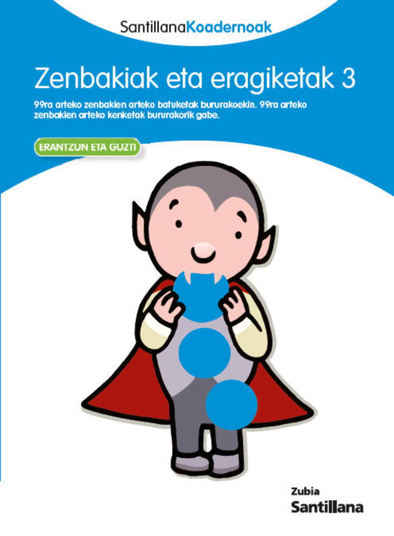 ZENBAKIAK ETA ERAGIKETAK 3 SANTILLANA KOADERNOAK. Batzuk (Zubia Editoriala, S.L.) 9788498943764 Imagen principal del producto