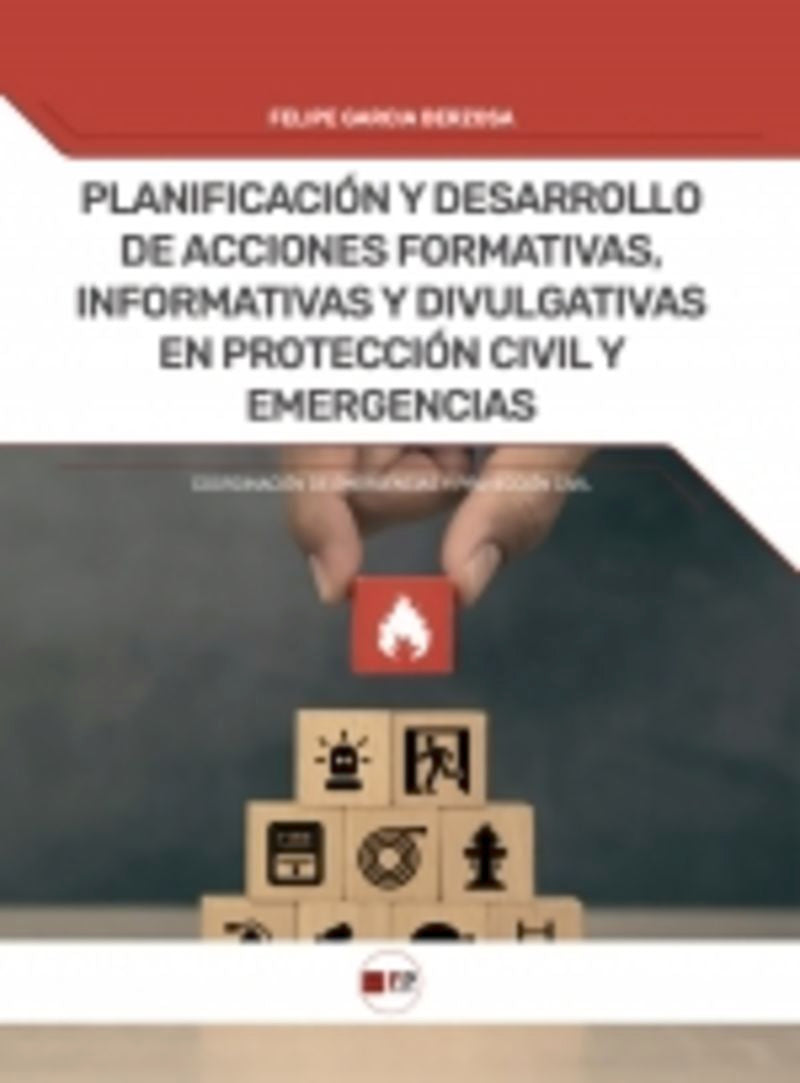 Planificación y desarrollo de acciones formativas, informativas y divulgativas en protección civil y emergencias. Garcia Berzosa, Felipe (FP Estudios) 9788412990102
