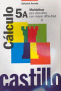 Ep - Castillo Calculo 5A - Multiplicar Por Una Cifra. Mayor Dificultad. Martin, R. M. (Arcada) 9788478872701