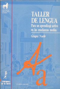 Taller de lengua. Para un aprendizaje activo en las enseñanzas medias. Grupo Nadir (Ediciones de la Torre) 9788479600983