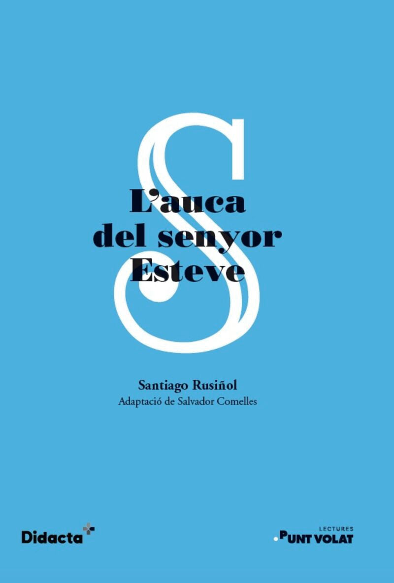 L'auca del senyor Esteve (Punt volat) (nova edició 2022). Rusiñol, Santiago (Didacta +) 9788419324078