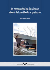 La especialidad en la relación laboral de los estibadores portuarios. Odriozola Landeras, Alazne (Universidad del País Vasco) 9788483733929 Imagen principal del producto