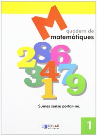 MATEMATIQUES - QUADERN  1. Dylar Ediciones, Proyecto Educativo Faro (Dylar Ediciones, S.L) 9788495280510