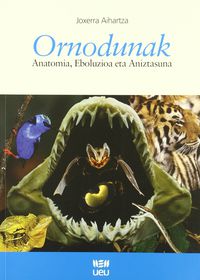 Ornodunak: anatomia, eboluzioa eta aniztasuna. Aihartza Azurtza, Joxerra (Udako Euskal Unibertsitatea) 9788484382874