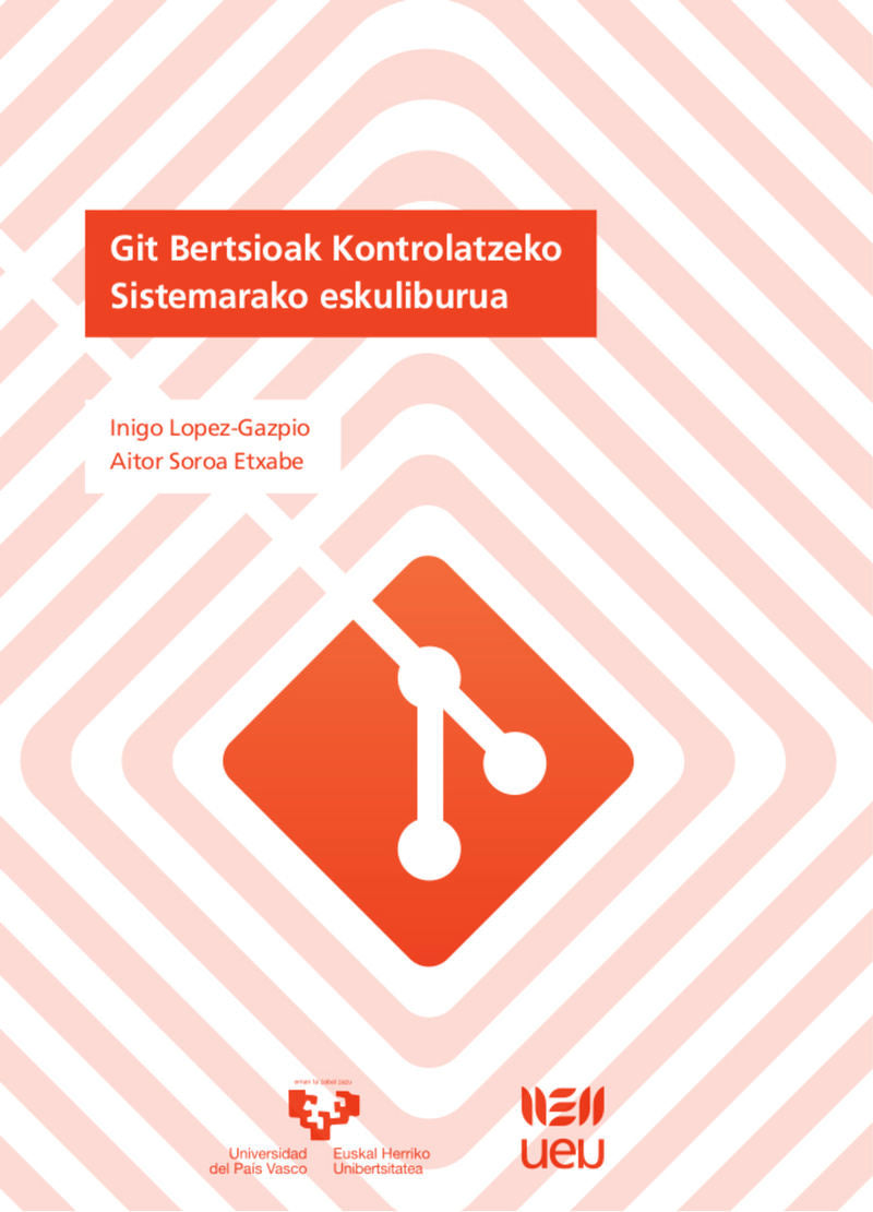 Git Bertsioak Kontrolatzeko Sistemarako eskuliburua. Lopez Gazpio, Iñigo, Soroa Etxabe, Aitor (Universidad del País Vasco) 9788490826706