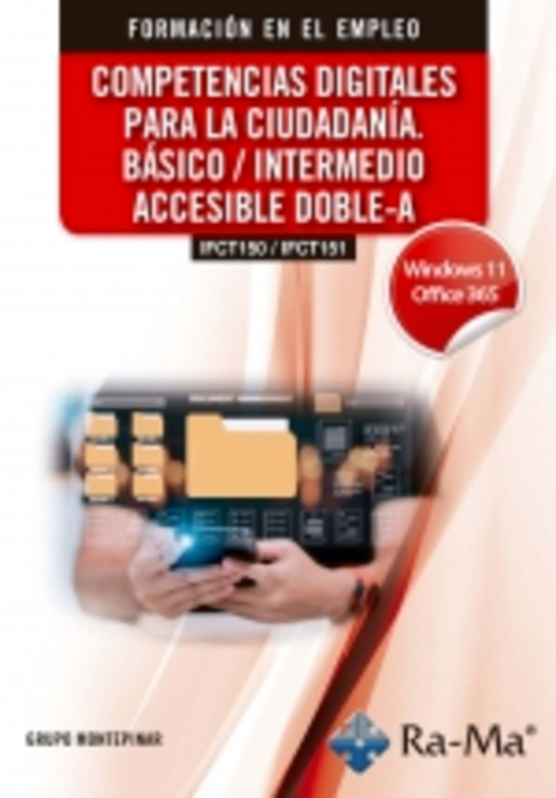 (IFCT150 / IFCT151) Competencias digitales para la ciudadanía. Básico / Intermedio accesible doble-A. Windows 11 / Office 365. Aa. Vv. (RA-MA S.A. Editorial y Publicaciones) 9791388059605