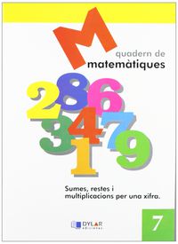 MATEMATIQUES - QUADERN  7. Dylar Ediciones, Proyecto Educativo Faro (Dylar Ediciones, S.L) 9788495280572