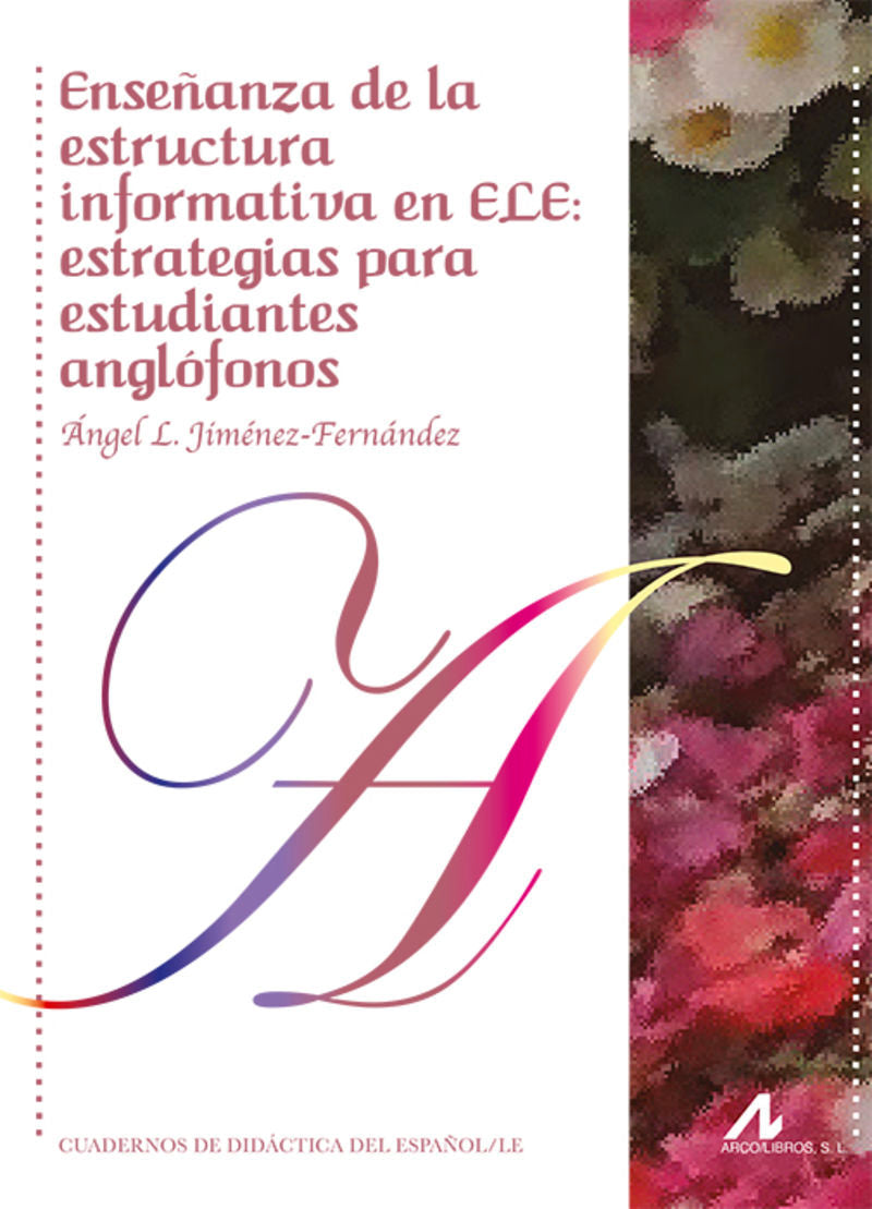 Enseñanza de la estructura informativa en ELE: estrategias para estudiantes anglófonos. Jimenez Fernandez, Angel Luis (Arco Libros - La Muralla, S.L.) 9788471338495